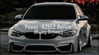 Ploua -XZEEZ Remix (Baby Driver)