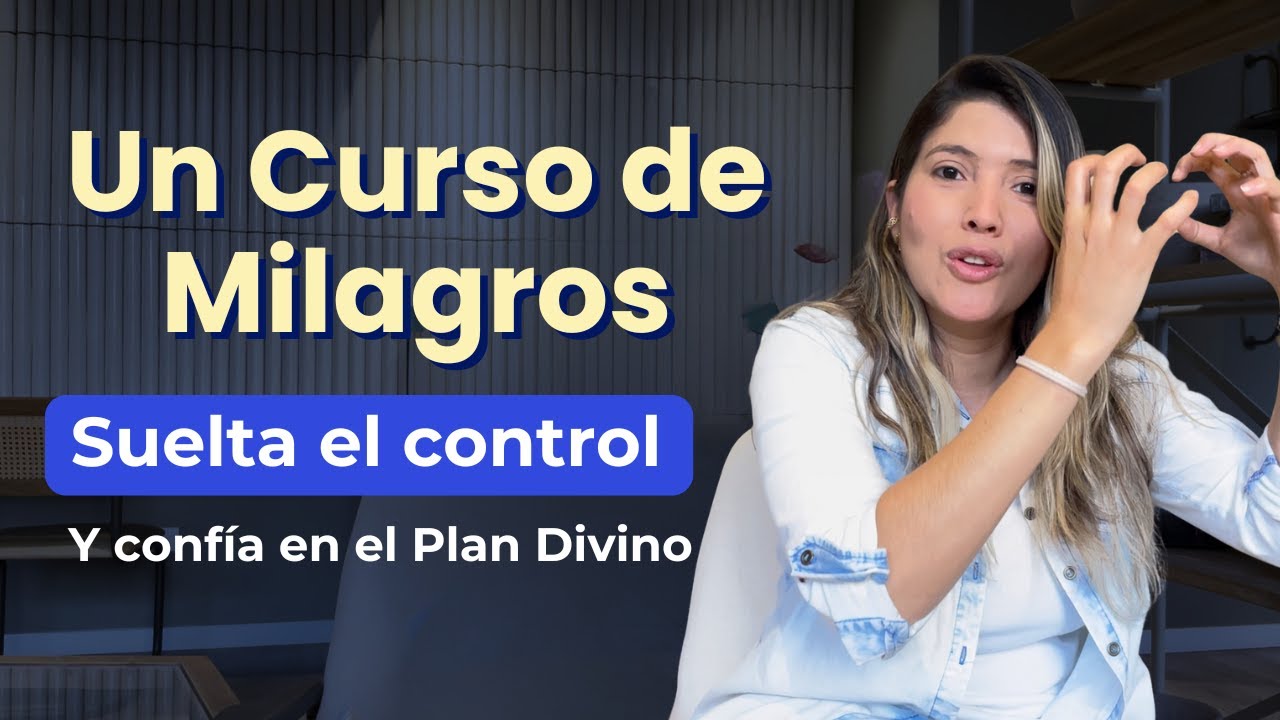 Cómo confiar en el plan divino y soltar el control - Un Curso De ...