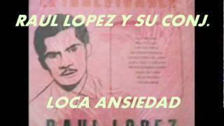LOCA ANSIEDAD-RAUL LOPEZ Y SU CONJ. chords