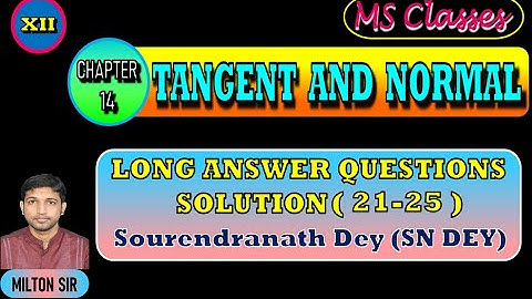 Class XII SN DEY SOLUTIONS |Chapter 14| TANGENT AND NORMAL | Long Answer Type |