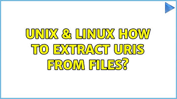 Unix & Linux: How to extract URIs from files? (3 Solutions!!)