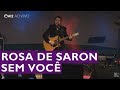 Rosa de Saron SEM VOCÊ ao vivo em Aparecida | Vida in Concert 25/05/2019 [HD]