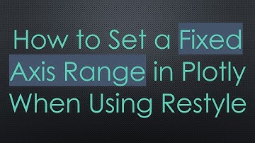 How to Set a Fixed Axis Range in Plotly When Using Restyle