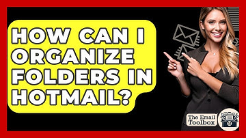 How Can I Organize Folders In Hotmail? - TheEmailToolbox.com