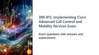 300 815 Implementing Cisco Advanced Call Control and Mobility Services  Exam