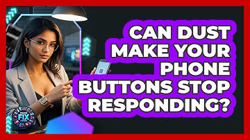 Can Dust Make Your Phone Buttons Stop Responding? - Phone Fix and Features