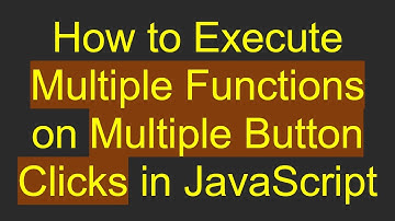 How to Execute Multiple Functions on Multiple Button Clicks in JavaScript