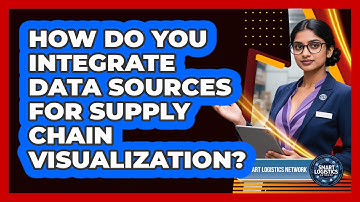 How Do You Integrate Data Sources For Supply Chain Visualization? - Smart Logistics Network