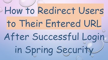 How to Redirect Users to Their Entered URL After Successful Login in Spring Security
