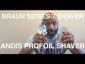 ANDIS PROFOIL SHAVER VS BRAUN SERIES 7 REVIEW/COMPARISON