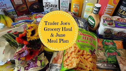 Trader Joe's Grocery Haul & June Meal Plan