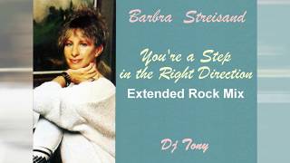 Barbra Streisand - You&#39;re a Step in the Right Direction (Extended Rock Mix - DJ Tony)