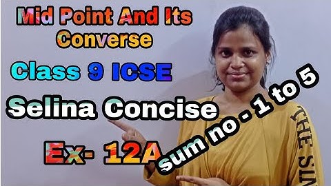 Mid Point And its Converse | Class 9 ICSE | Selina Concise | Ex- 12 A | Sum no - 1to 5 with Theorem