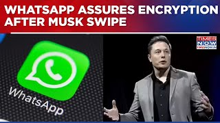 Elon Musk Takes Swipe At WhatsApp; Platform Assures Users Chats Stay End To End Encrypted Guide