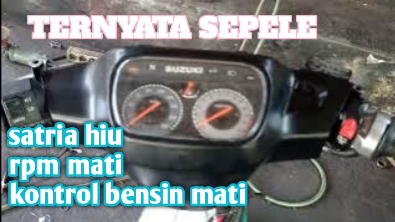 kontrol bensin dan rpm satria hiu mati. kata bengkel sebelumnya harus ganti speedo.....