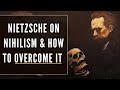 Nietzsche on Nihilism &amp; the Steps to Overcome It (What is Nihilism?)