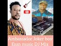 AMBASSADOR JOKER BOY - ESAN MUSIC DJ MIX LATEST
