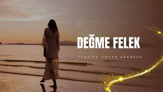 Değme Felek / Cover Müzik Arabesk