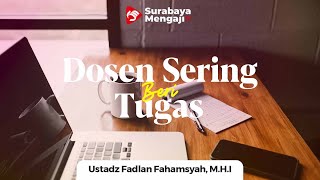 Menyikapi Dosen Yang Sering Memberi Tugas - Ustadz Fadlan Fahamsyah, Lc. M.H.I