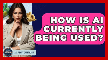 How Is AI Currently Being Used? - All About Capitalism