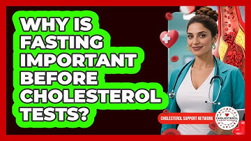 Why Is Fasting Important Before Cholesterol Tests? - Cholesterol Support Network