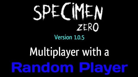 Specimen Zero Version 1.0.5 Multiplayer with a Random Player