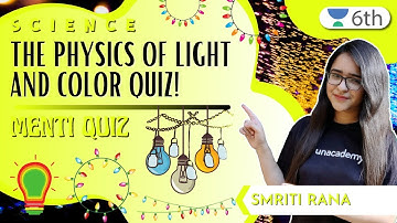 The Physics Of Light And Color Quiz! | Menti Quiz | Science | Unacademy 6th | Smriti Rana