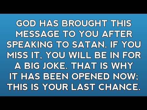 God Has Brought This Message To You After Speaking To Satan If You Miss It You Will Be In For