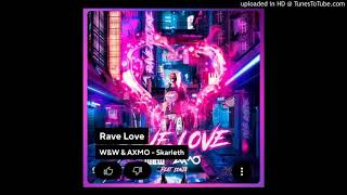 W&W & AXMO - Rave Love (Skarleth Bootleg)