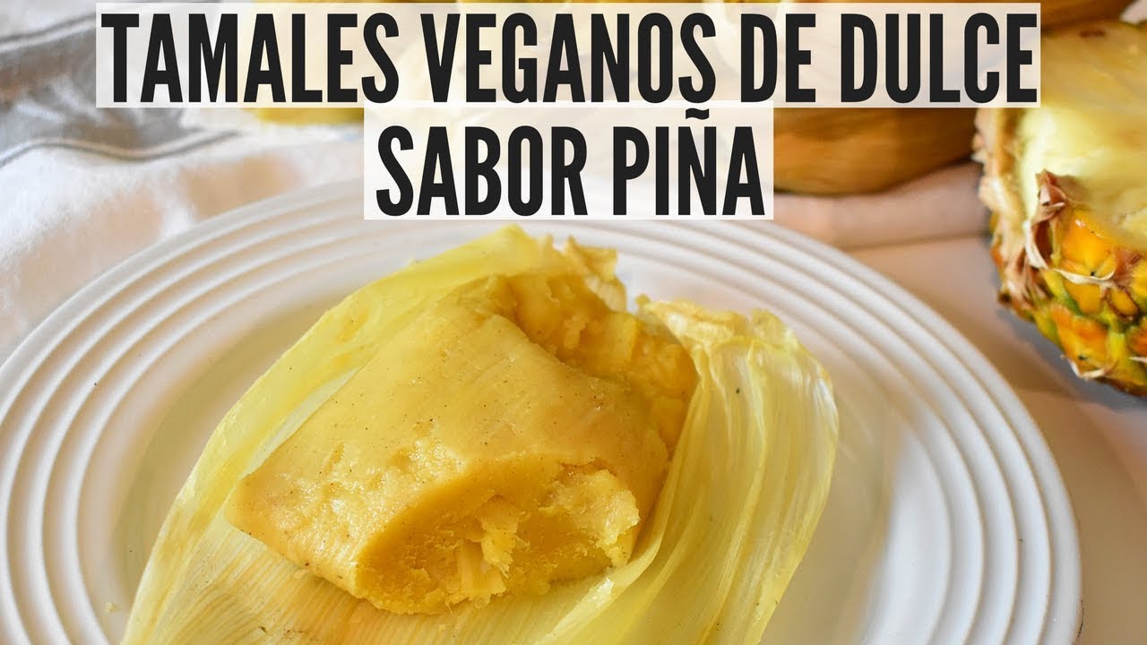 TAMALES VEGANOS DE DULCE SABOR PIÑA YouTube