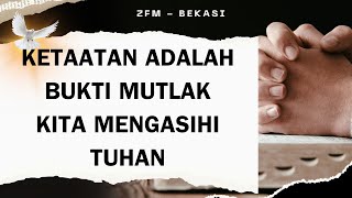 Ketaatan Adalah Bukti Mutlak Kita Mengasihi Tuhan ~ ZFM  - Bekasi | Bpk. Eddy Herwanto, S.E