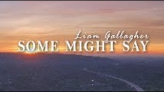 Liam Gallagher - Some Might Say (Lyric Video)