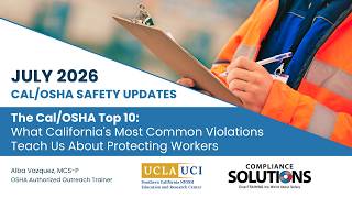 July 2026 - The Cal/OSHA Top 10: What CA's Most Common Violations Teach Us About Protecting Workers