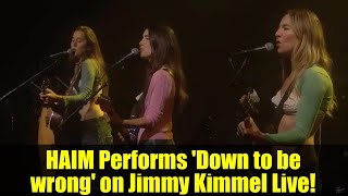 HAIM Performs 'Down to be wrong' on Jimmy Kimmel Live! | Live Music Performance 2025