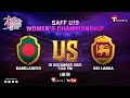 Live  bangladesh vs sri lanka  saff u19 womens championship  t sports