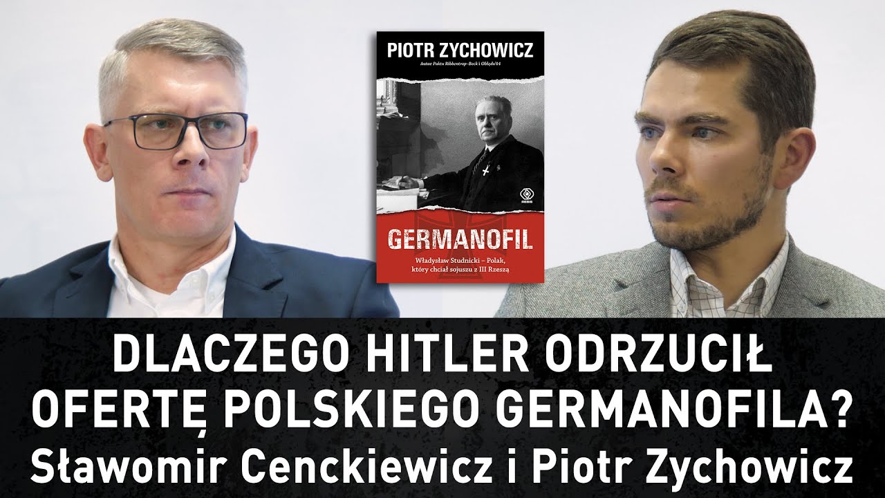 Dlaczego Hitler odrzucił ofertę polskiego germanofila? – Sławomir Cenckiewicz i Piotr Zychowicz.