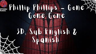 Gone Gone Gone - Phillip Phillips/ 3D Sub English & Spanish/(USE HEADPHONES🎧)