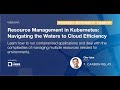 Webinar: Resource Management in Kubernetes: Navigating the Waters to Cloud Efficiency
