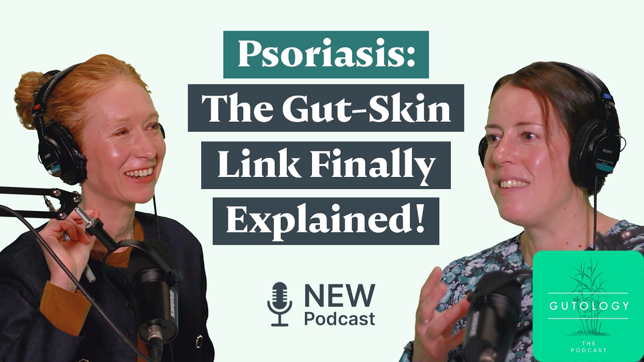 What Psoriasis Reveals About Your Gut Health | Julia Davies & Emma Gould