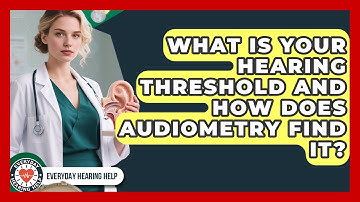 What Is Your Hearing Threshold And How Does Audiometry Find It? - Everyday Hearing Help