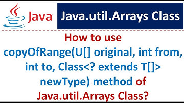 How to use copyOfRange(U[] original, int from, int to, Class newType) method of Java.util.Arrays?
