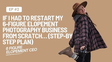 If I Had to Restart My 6-Figure Photography Business From Scratch… (Step-by-Step Plan)