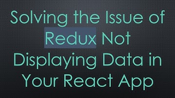 Solving the Issue of Redux Not Displaying Data in Your React App