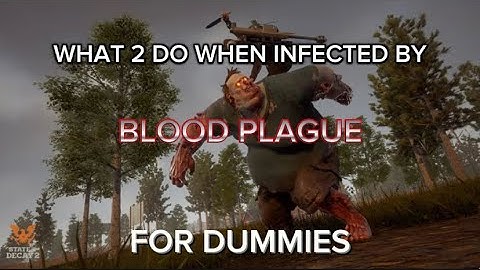 What 2 Do When Infected by Blood Plague for Dummies | State of Decay 2 Lethal Guide