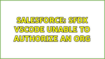 Salesforce: SFDX VSCode Unable to Authorize an Org