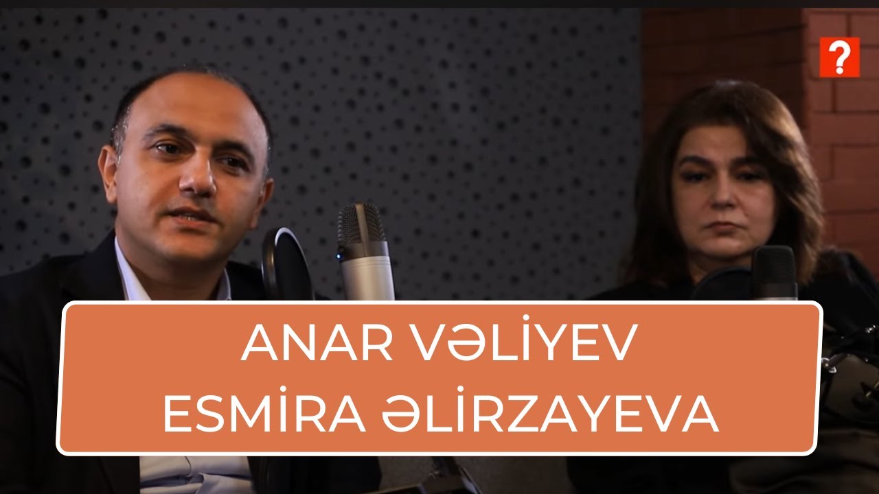 #6 Esmira Əlirzayeva və Anar Vəliyev - Azərbaycanda elmin inkişafı haqqında