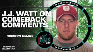 J.J. Watt addresses his comments about a potential comeback with the Texans | The Pat McAfee Show