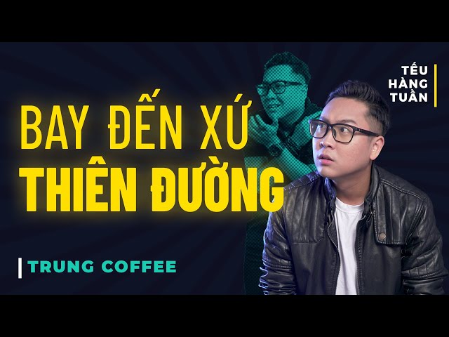 HÀI ĐỘC THOẠI - Bay Đến Xứ Thiên Đường - Trung Coffee Saigon Tếu class=