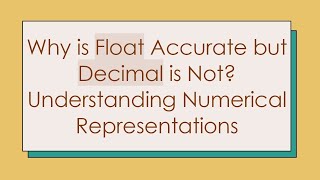 Why is Float Accurate but Decimal is Not? Understanding Numerical Representations