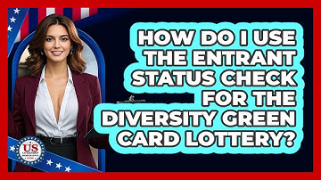 How Do I Use The Entrant Status Check For The Diversity Green Card Lottery?